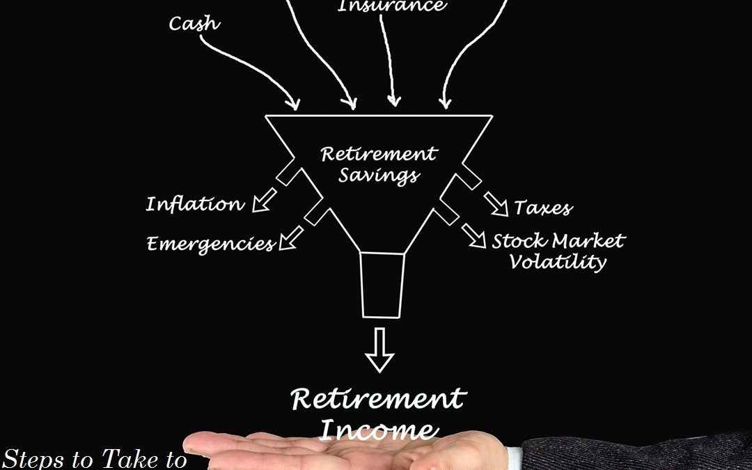 Steps to Take to Maximize Your Income throughout Retirement